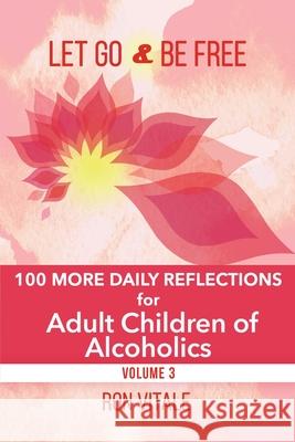 Let Go and Be Free: 100 More Daily Reflections for Adult Children of Alcoholics Ron Vitale 9781736878057 Vital Muse Media Consulting Company - książka