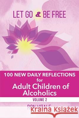 Let Go and Be Free: 100 New Daily Reflections for Adult Children of Alcoholics Ron Vitale 9781736878040 Vital Muse Media Consulting Company - książka