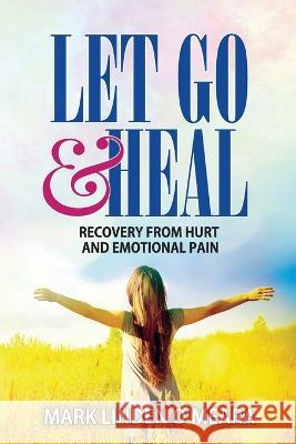 Let Go and Heal: Recovery from Hurt and Emotional Pain Mark Linden O'Meara 9781700164834 Independently Published - książka