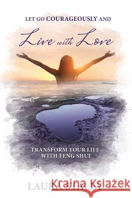 Let Go Courageously and Live with Love Laura Staley 9780997458404 Cherish Your World Publishing - książka