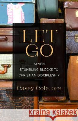 Let Go: Seven Stumbling Blocks to Christian Discipleship Casey Cole 9781632533005 Franciscan Media - książka