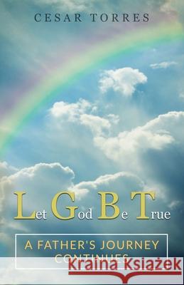 Let God Be True: A father's journey continues Cesar Torres 9781732861565 Cesar Torres - książka