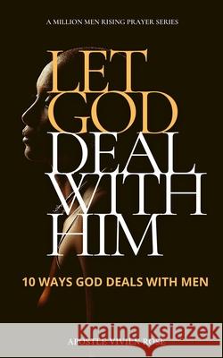 Let God Deal with Him!: 10 Ways God Deals With Men Apostle Vivien Rose, Ignite Publishing House 9798701197228 Independently Published - książka