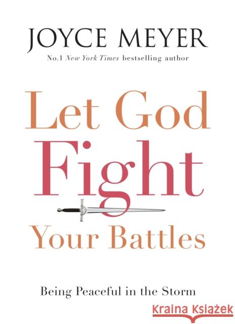 Let God Fight Your Battles: Being Peaceful in the Storm Joyce Meyer 9781473612730 John Murray Press - książka