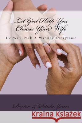 Let God Help You Choose Your Wife: He Can Pick A Winner Everytime Jones, Dexter 9780615625423 Uwriteit Publishing Company - książka