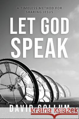 Let God Speak: A Timeless Method for Sharing Jesus David Collum 9781954943520 High Bridge Books - książka