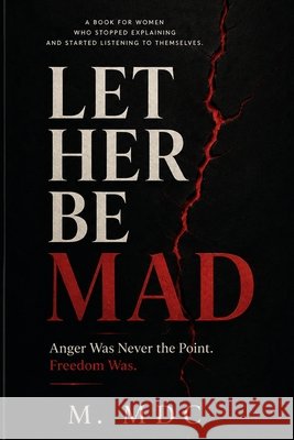 Let Her Be Mad: Anger Was Never the Point. Freedom Was. MDC, M. 9798194621934 Independently Published - książka