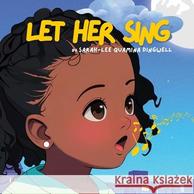 Let Her Sing Mark Christopher Dingwell, Sarah-Lee Elizabeth-Ma Quamina Dingwell 9798343009583 Independently Published - książka