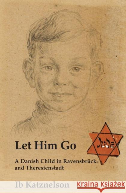 Let Him Go: A Danish Child in Ravensbrück and Theresienstadt Katznelson, Ib 9781912676088 Vallentine Mitchell & Co Ltd - książka