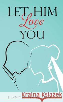 Let Him Love You Tonya McDowell Shaw Deia Green 9781733266611 Fowlkes Eagle Publishing, LLC - książka