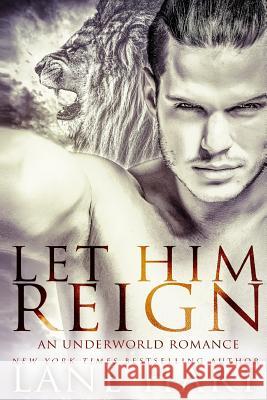 Let Him Reign: An Underworld Romance Lane Hart 9781518646102 Createspace - książka