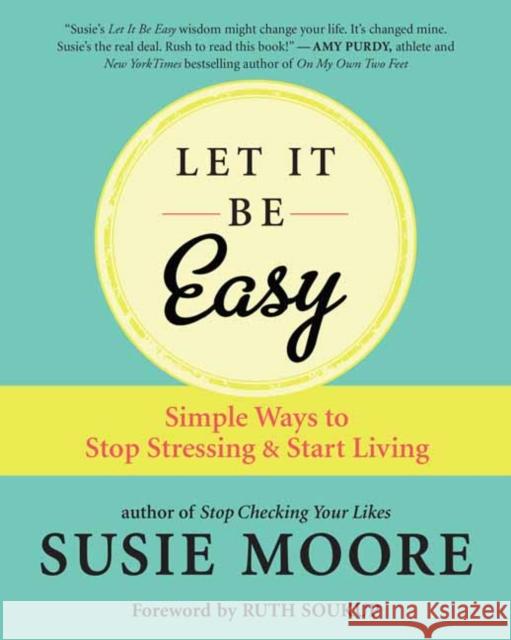 Let It Be Easy: Simple Ways to Stop Stressing & Start Living Moore, Susie 9781608687572 New World Library - książka