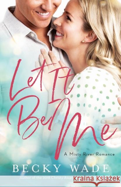 Let It Be Me Becky Wade 9780764235610 Bethany House Publishers - książka