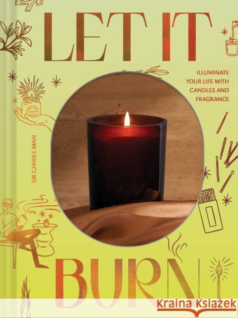 Let It Burn: Illuminate Your Life with Candles and Fragrance  9781797222080 Chronicle Books - książka