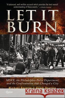 Let It Burn: MOVE, the Philadelphia Police Department, and the Confrontation that Changed a City Boyette, Michael 9781937868321 Ignition Books - książka