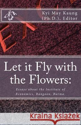 Let It Fly with the Flowers: : Essays about the Institute of Economics, Rangoon, Burma. Kaung Ph. D., Kyi May 9781514616376 Createspace - książka