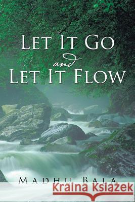 Let it Go and Let it Flow Madhu Bala 9781504986274 Authorhouse - książka