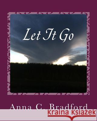 Let It Go: Breath of Life Poetry Anna C. Bradford 9781537374024 Createspace Independent Publishing Platform - książka