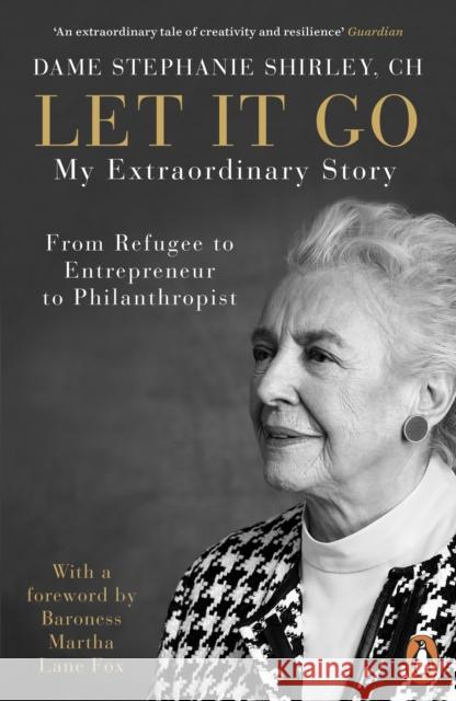 Let It Go: My Extraordinary Story - From Refugee to Entrepreneur to Philanthropist Dame Stephanie Shirley   9780241395493 Penguin Books Ltd - książka