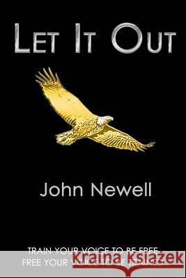 Let It Out: Train your voice to be free. Free your voice to be trained. Newell, John 9780992007805 John Newell - książka
