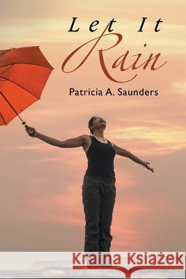 Let It Rain Patricia a. Saunders 9781496948083 Authorhouse - książka