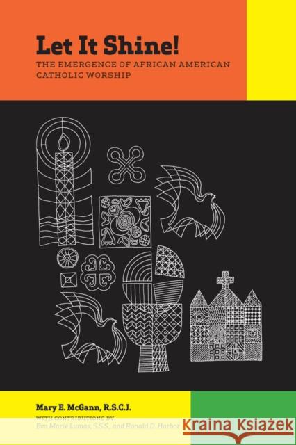 Let It Shine!: The Emergence of African American Catholic Worship McGann, Mary E. 9780823229925 Fordham University Press - książka