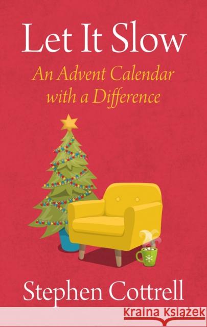 Let It Slow: An Advent Calendar with a Difference Stephen Cottrell 9781781402092 Church House Pub - książka