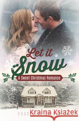 Let It Snow: A Sweet Christmas Romance Charlotte Storey 9781660837892 Independently Published - książka