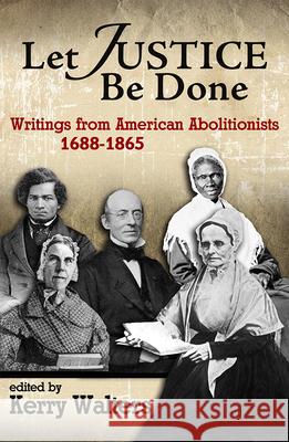 Let Justice Be Done: Writings from American Abolitionists, 1688-1865 Kerry Walters 9781626983649 Orbis Books (USA) - książka