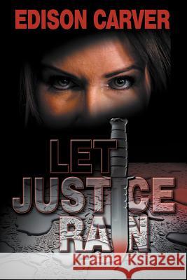 Let Justice Rain Edison Carver 9781458207111 Abbott Press - książka