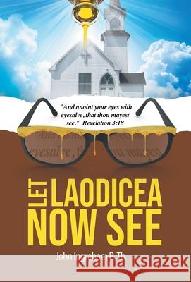 Let Laodicea Now See John Ingraham B Th 9781664212800 WestBow Press - książka
