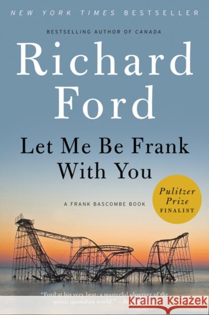 Let Me Be Frank with You: A Frank Bascombe Book Ford, Richard 9780061692079 Ecco Press - książka