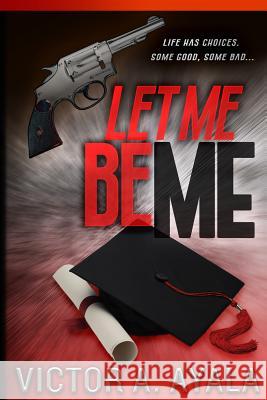 Let Me Be Me Victor a. Ayala 9781511525589 Createspace - książka