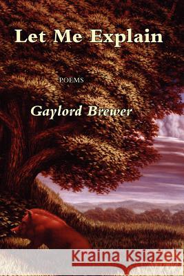 Let Me Explain Gay Brewer Gaylord Brewer 9780916078683 Iris Press - książka