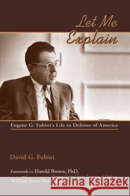 Let Me Explain: Eugene G. Fubini's Life in Defense of America Fubini, David G. 9781632930729 Sunstone Press - książka