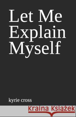 Let Me Explain Myself cross kyrie cross 9798421308997 Independently published - książka