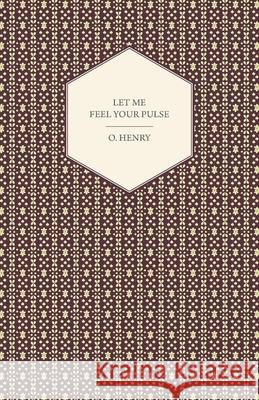 Let Me Feel Your Pulse O. Henry 9781409730491 Northup Press - książka