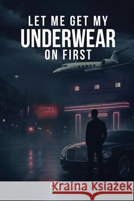 Let Me Get My Underwear On First C. J. Striker 9781969506567 Kinetic Digital Publishers - książka