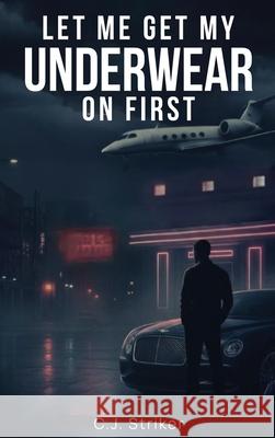 Let Me Get My Underwear On First C. J. Striker 9781969506574 Kinetic Digital Publishers - książka