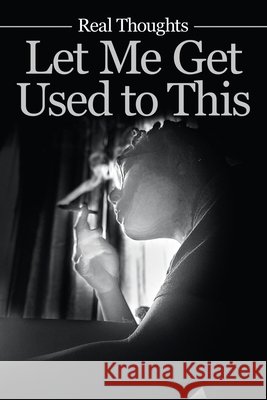 Let Me Get Used to This Real Thoughts 9781663206787 iUniverse - książka