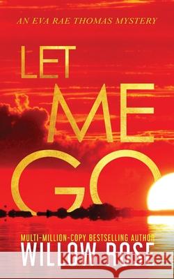 Let Me Go Willow Rose 9781954139046 Buoy Media - książka