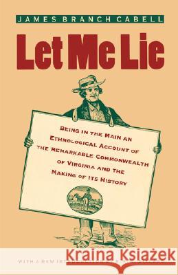 Let Me Lie: Being in the Main an Ethnological Account of the Remarkable Commonwealth of Virginia and the Making of Its History Cabell, James Branch 9780813920436 University of Virginia Press - książka