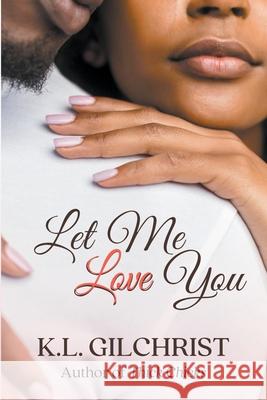 Let Me Love You: A Novella K L Gilchrist 9781734170559 Isg Press - książka