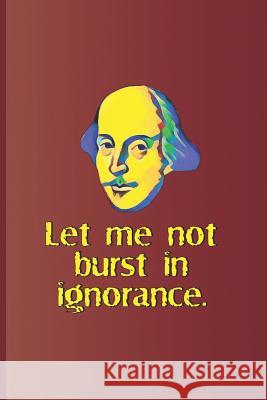 Let Me Not Burst in Ignorance.: A Quote from Hamlet by William Shakespeare Diego, Sam 9781797920719 Independently Published - książka