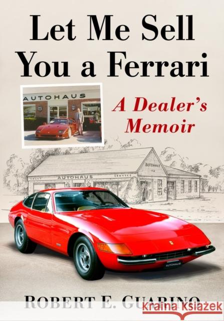 Let Me Sell You a Ferrari: A Dealer's Memoir Robert E. Guarino 9781476681221 McFarland & Company - książka