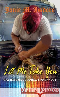Let Me Take You Janie Isidoro 9781725643581 Createspace Independent Publishing Platform - książka