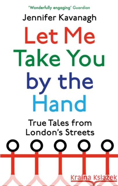 Let Me Take You by the Hand: True Tales from London's Streets Jennifer Kavanagh 9780349144245 Little, Brown Book Group - książka