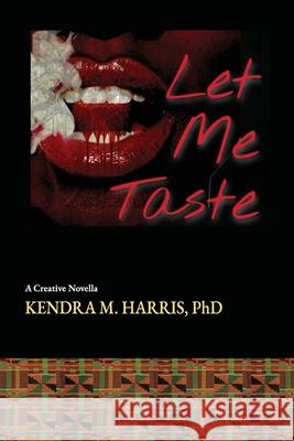 Let Me Taste: A Creative Novella Nine Pages Media Kendra M. Harris 9781736465936 Nine Pages Media - książka