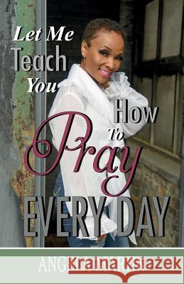 Let Me Teach You How To Pray Every Day Martin, Angela 9781946180186 Simpson Productions - książka