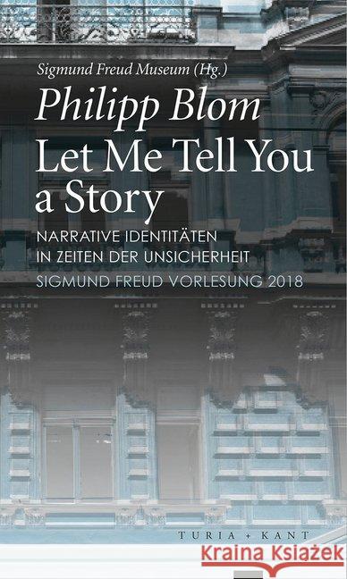 Let Me Tell You a Story : Narrative Identitäten in Zeiten der Unsicherheit. Sigmund Freud Vorlesung 2018 Blom, Philipp 9783851329506 Turia & Kant - książka